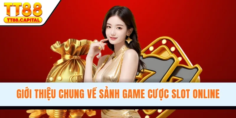 Giới thiệu chung về sảnh game cược slot online