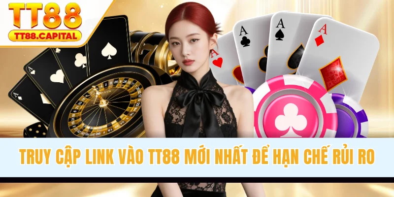 Truy cập link vào TT88 mới nhất để hạn chế rủi ro